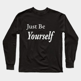 Just Be Yourself Long Sleeve T-Shirt